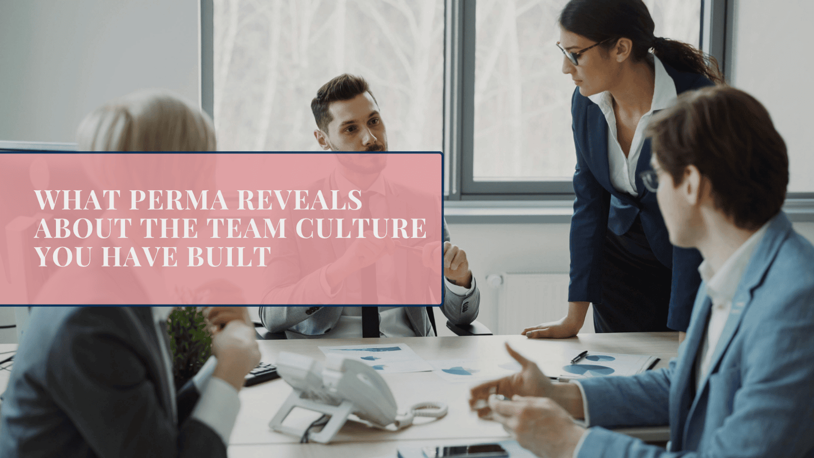 What PERMA Reveals About the Team Culture You Have Built